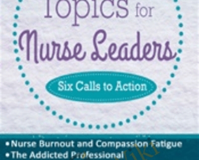 Hot Topics for Nurse Leaders: Six Calls to Action - Karen Lee Burton