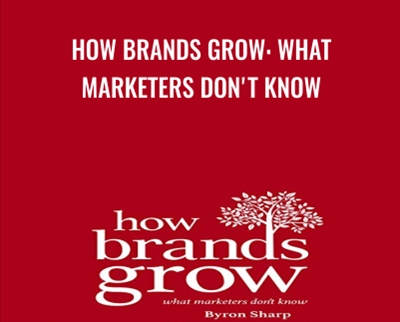 How Brands Grow: What Marketers Dont Know - Byron Sharp