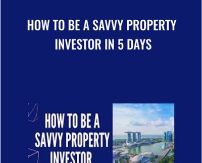 How To Be A Savvy Property Investor In 5 Days - Eric Chiew