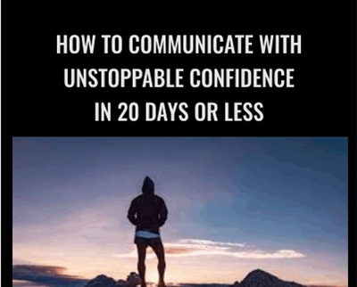 How To Communicate With Unstoppable Confidence In 20 Days Or Less - Peter Murphy