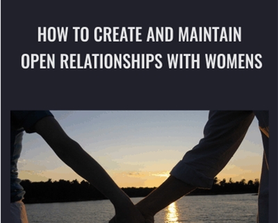 How To Create And Maintain Open Relationships With Womens - Blackdragon