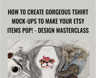 How To Create Gorgeous Tshirt Mock-ups To Make Your Etsy Items POP! - Design MasterClass - Kristie Chiles