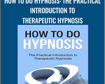 How To Do Hypnosis: The Practical Introduction to Therapeutic Hypnosis - Graham Old