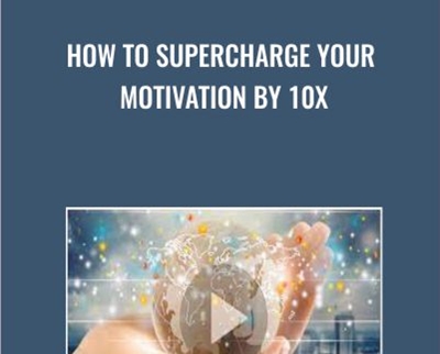 How To Supercharge Your Motivation - 10x