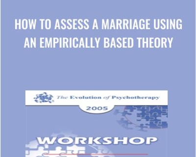 How to Assess a Marriage Using an Empirically Based Theory - John Gottman and Julie Gottman