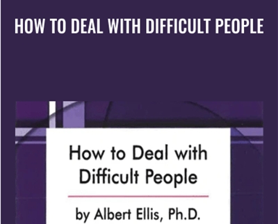 How to Deal with Difficult People - Albert Ellis