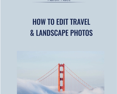 How to Edit Travel and Landscape Photos - Aaron Nace