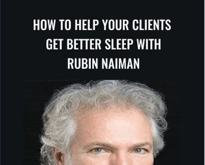 How to Help Your Clients Get Better Sleep - Rubin Naiman