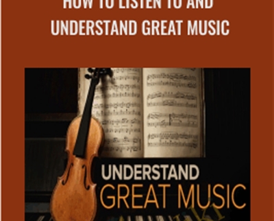 How to Listen to and Understand Great Music - Robert Greenberg