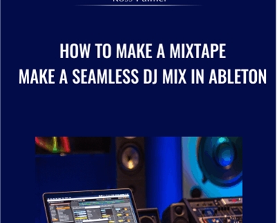 How to Make a Mixtape -Make a Seamless DJ Mix in Ableton - Ross Palmer