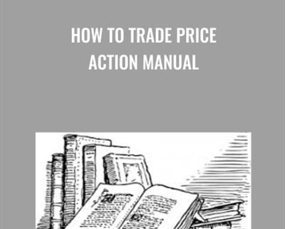 How to Trade Price Action Manual - Al Brooks