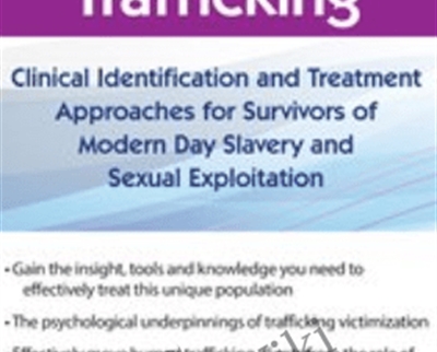 Human Trafficking: Clinical Identification and Treatment Approaches for Survivors of Modern Day Slavery and Sexual Exploitation - Shari Kim