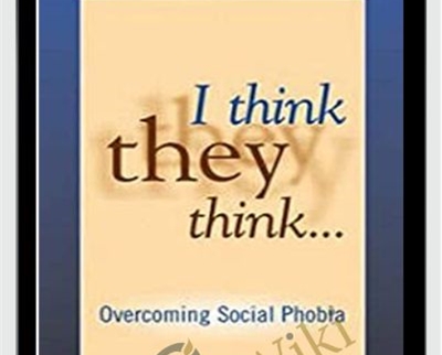 I Think They Think...Overcoming Social Phobia - Ronald Rapee
