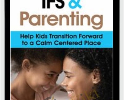 IFS and Parenting: Help Kids Transition Forward to a Calm Centered Place - Frank Anderson