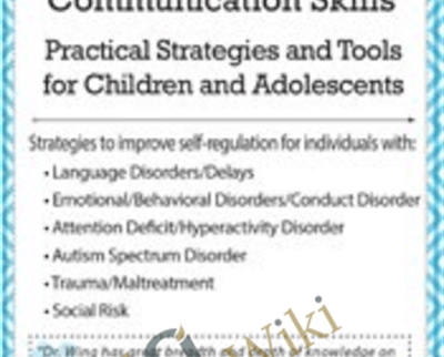 Improve Self-Regulation Through Language and Communication Skills: Practical Strategies and Tools for Children and Adolescents - Christine A Wing