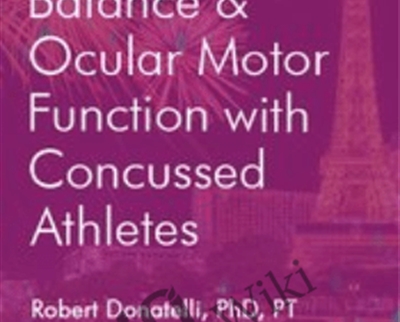 Improving Balance and Ocular Motor Function with Concussed Athletes - Robert Donatelli