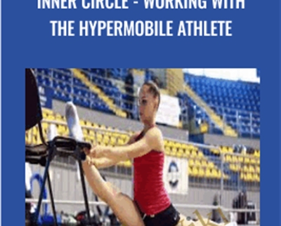 Inner Circle -Working with the Hypermobile Athlete - Mike Reinold