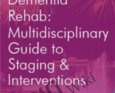 Innovations in Dementia Rehab: A Multidisciplinary Guide to Staging and Interventions - Jane Yakel