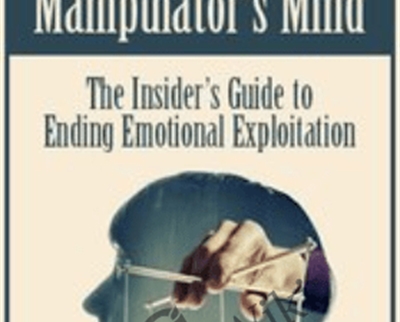 Inside the Manipulators Mind: The Insiders Guide to Ending Emotional Exploitation - Alan Godwin