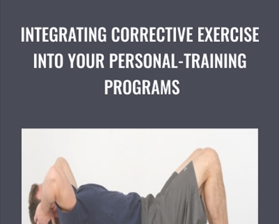 Integrating Corrective Exercise Into Your Personal - training Programs