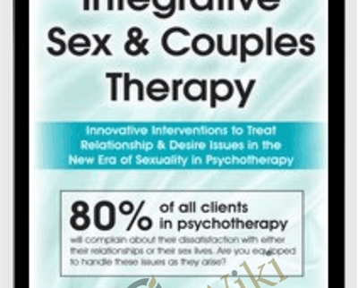 Integrative Sex and Couples Therapy: Innovative Clinical Interventions to Treat Relationship and Desire Issues in the New Era of Sexuality in Psychotherapy - Dr. Tammy Nelson