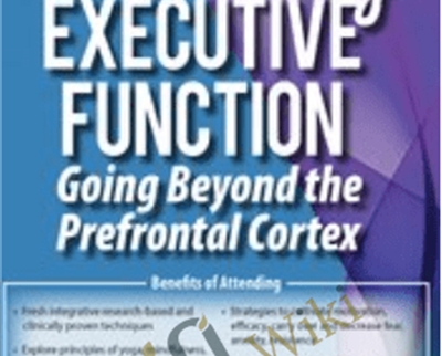 Intensive 2-Day Workshop: Enhancing Executive Function: Going Beyond the Prefrontal Cortex - Lorelei Woerner-Eisner