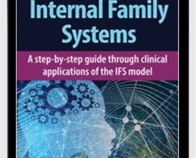 Internal Family Systems: A Step-by-Step Guide Through Clinical Applications of the IFS Model - Bessel van der Kolk | Frank G. Anderson | Richard C. Schwartz