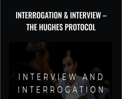 Interrogation and Interview - The Hughes Protocol