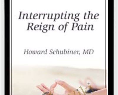 Interrupting the Reign of Pain - Howard Schubiner