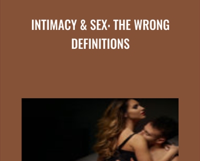 Intimacy and Sex: The Wrong Definitions - Dr. Dean Aslinia