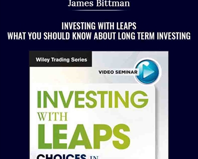 Investing with LEAPS. What You Should Know About Long Term Investing - James Bittman