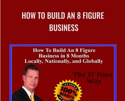 How To Build an 8 Figure Business - JT Foxx