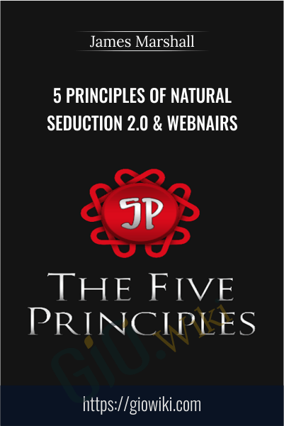 5 Principles of Natural Seduction 2.0 and WEBNAIRS - James Marshall