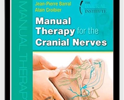 Manual Therapy for the Cranial Nerves (2008) - Jean-Pierre Barral and Alain Croibier