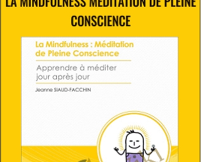 La mindfulness méditation de pleine conscience - Jeanne Siaud