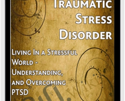 PTSD: Living In a Stressful World-Understanding and Overcoming Post-Traumatic Stress Disorder - Jef Gazley