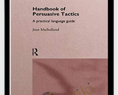 Handbook of Persuasive Tactics - Joan Mulholland