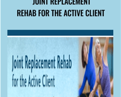 Joint Replacement Rehab for the Active Client - John W. OHalloran