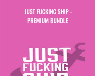 Just Fucking Ship -Premium Bundle - Amy Hoy and Alex Hillman