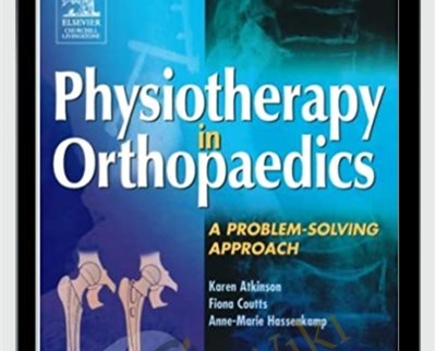 Physiotherapy in orthopaedics: a problem-solving approach - Karen Atkinson