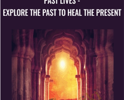 Past Lives-Explore The Past To Heal The Present - Karen E. Wells