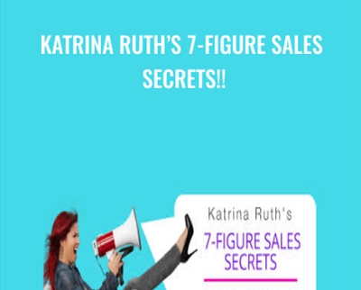 Katrina Ruths 7-Figure Sales Secrets - Katrina Ruth