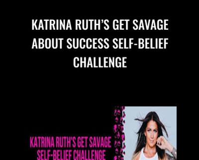 Katrina Ruths Get Savage About Success Self-Belief Challenge - Katrina Ruth