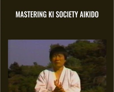 Mastering Ki Society Aikido - Ken Ota