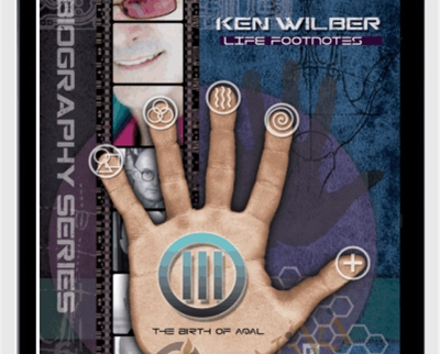 Life Footnotes Volume 3 The Birth of AQAL - Ken Wilber