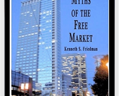 Myths Of The Free Market - Kenneth Friedman
