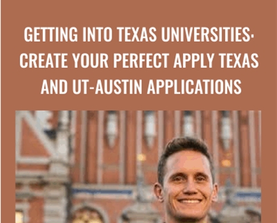 Getting into Texas Universities: Create your Perfect Apply Texas and UT-Austin Applications - Kevin Martin