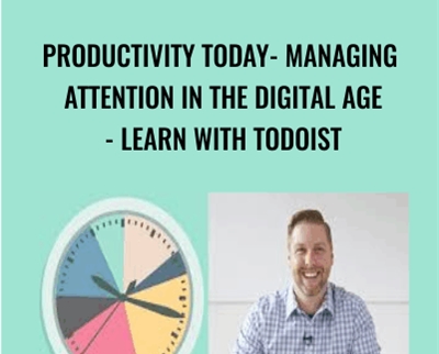 Productivity Today- Managing Attention in the Digital Age-Learn with Todoist - Kevin Siskar
