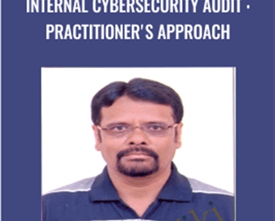 Internal Cybersecurity Audit : Practitioners Approach - Krishna Basudevan