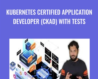 Kubernetes Certified Application Developer (CKAD) with Tests - Mumshad Mannambeth
